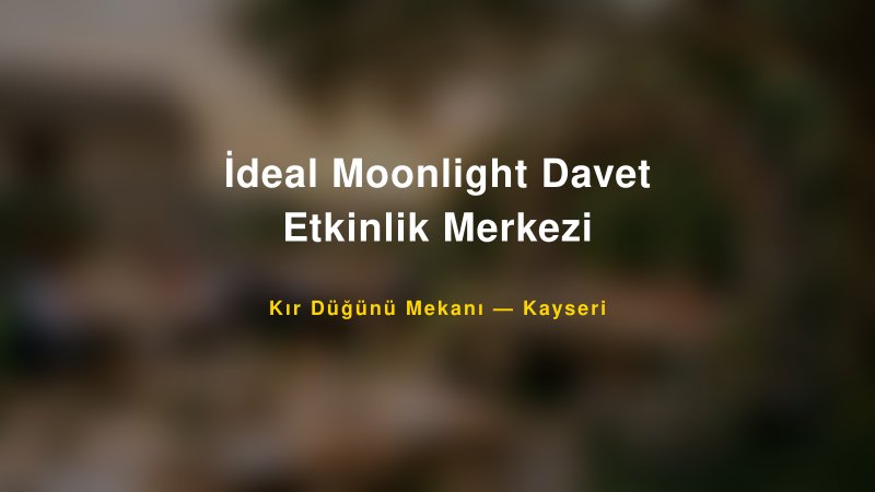 İdeal Moonlight Davet Etkinlik Merkezi Kayseri Kır Düğünü Mekanı