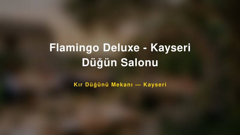 Flamingo Deluxe - Kayseri Düğün Salonu Kayseri Kır Düğünü Mekanı