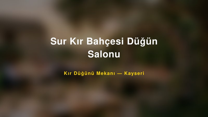 Sur Kır Bahçesi Düğün Salonu Kayseri Kır Düğünü Mekanı