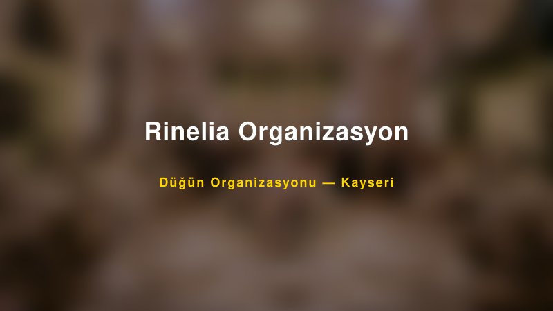Rinelia Organizasyon — Kayseri Kır Düğünü Mekanı Rehberi