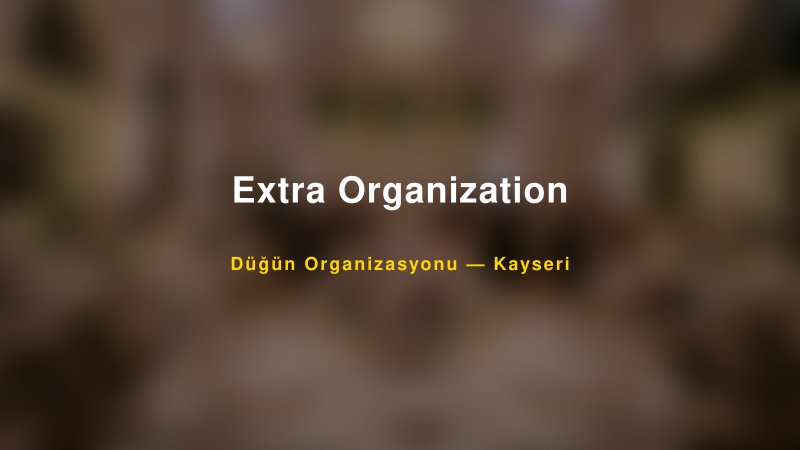 Extra Organization — Kayseri Kır Düğünü Mekanı Rehberi