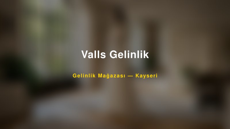Valls Gelinlik — Kayseri Kır Düğünü Mekanı Rehberi