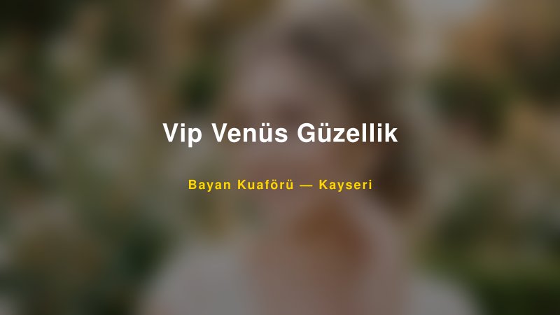 Vip Venüs Güzellik — Kayseri Kır Düğünü Mekanı Rehberi