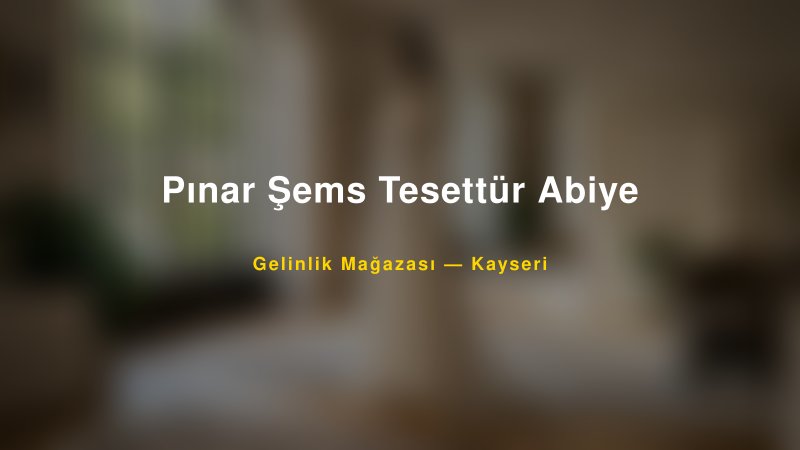 Pınar Şems Tesettür Abiye — Kayseri Kır Düğünü Mekanı Rehberi