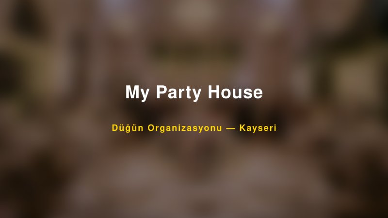 My Party House — Kayseri Kır Düğünü Mekanı Rehberi