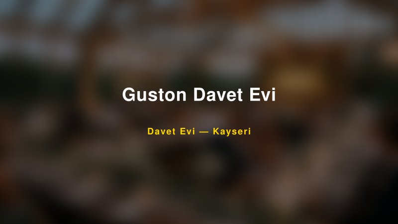 Guston Davet Evi Nişan ve Davet Organizasyonu İpuçları