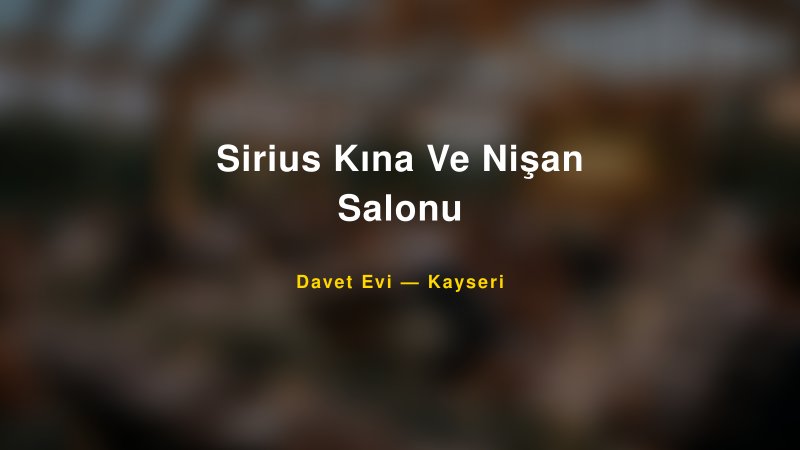 Sirius Kına Ve Nişan Salonu Nişan ve Davet Organizasyonu İpuçları
