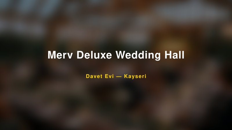 Merv Deluxe Wedding Hall Nişan ve Davet Organizasyonu İpuçları — 1